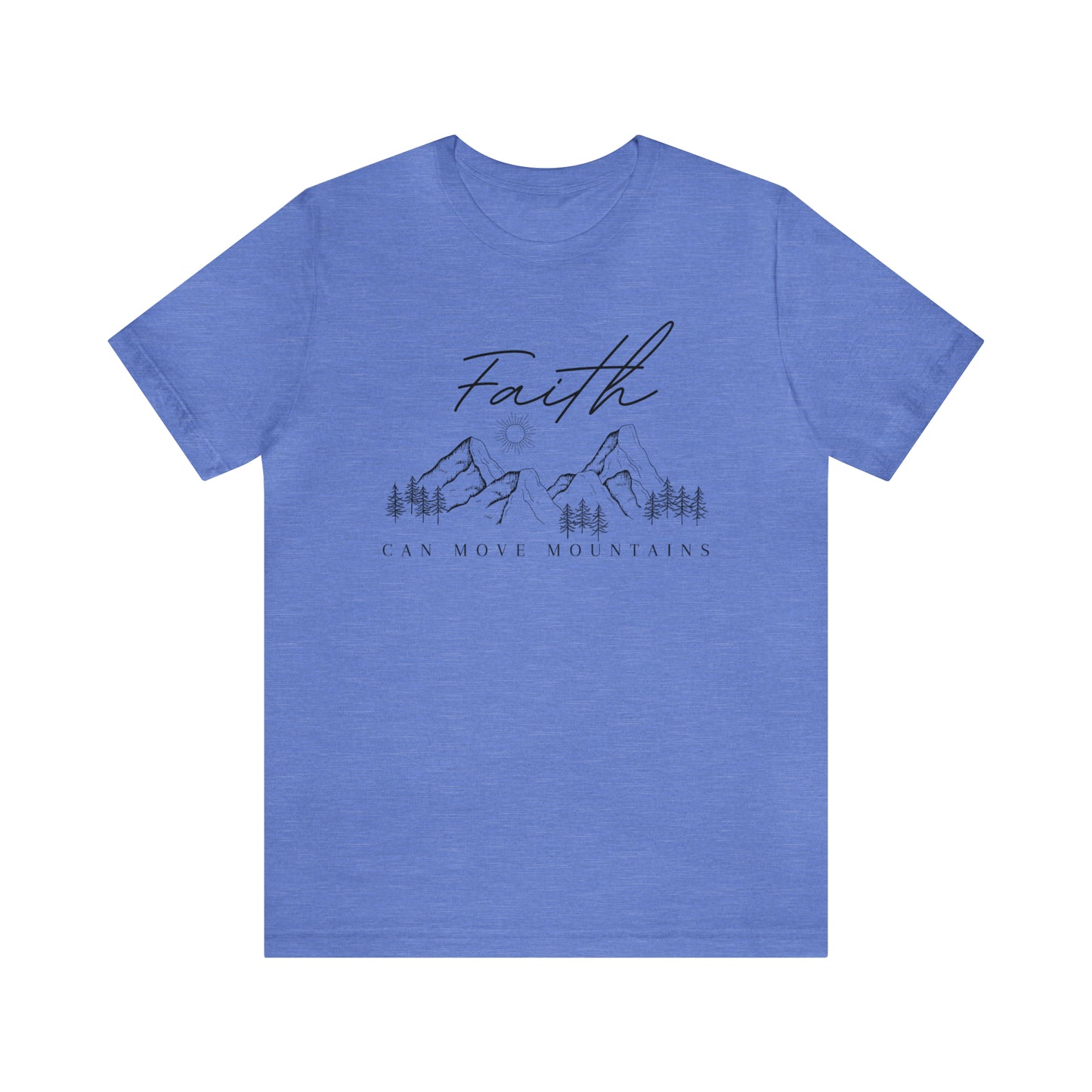 Faith can move Mountains Tee: Bella Canvas