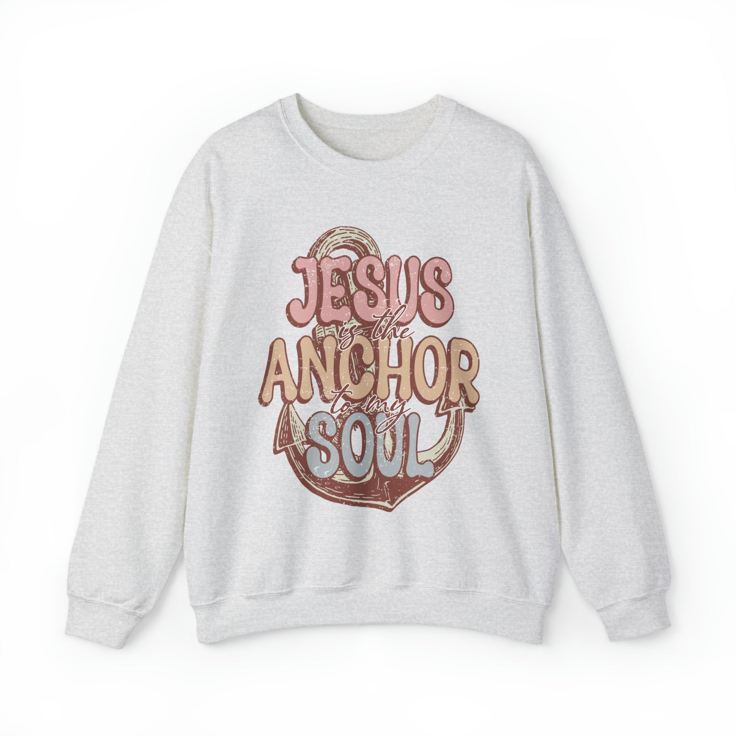 Jesus is the Anchor to my Soul: Sweatshirt