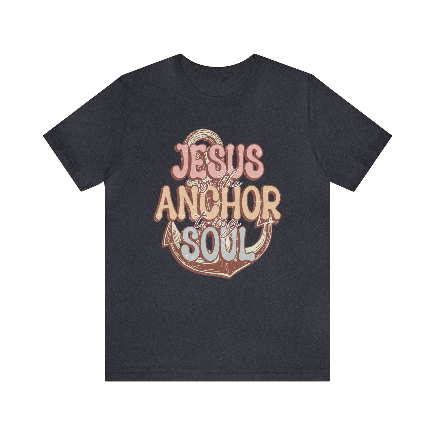 Jesus is the Anchor to my Soul Tee: Bella Canvas