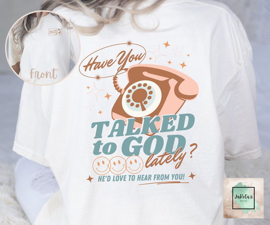 Have You Talked with God Lately? Tee: Comfort Colors