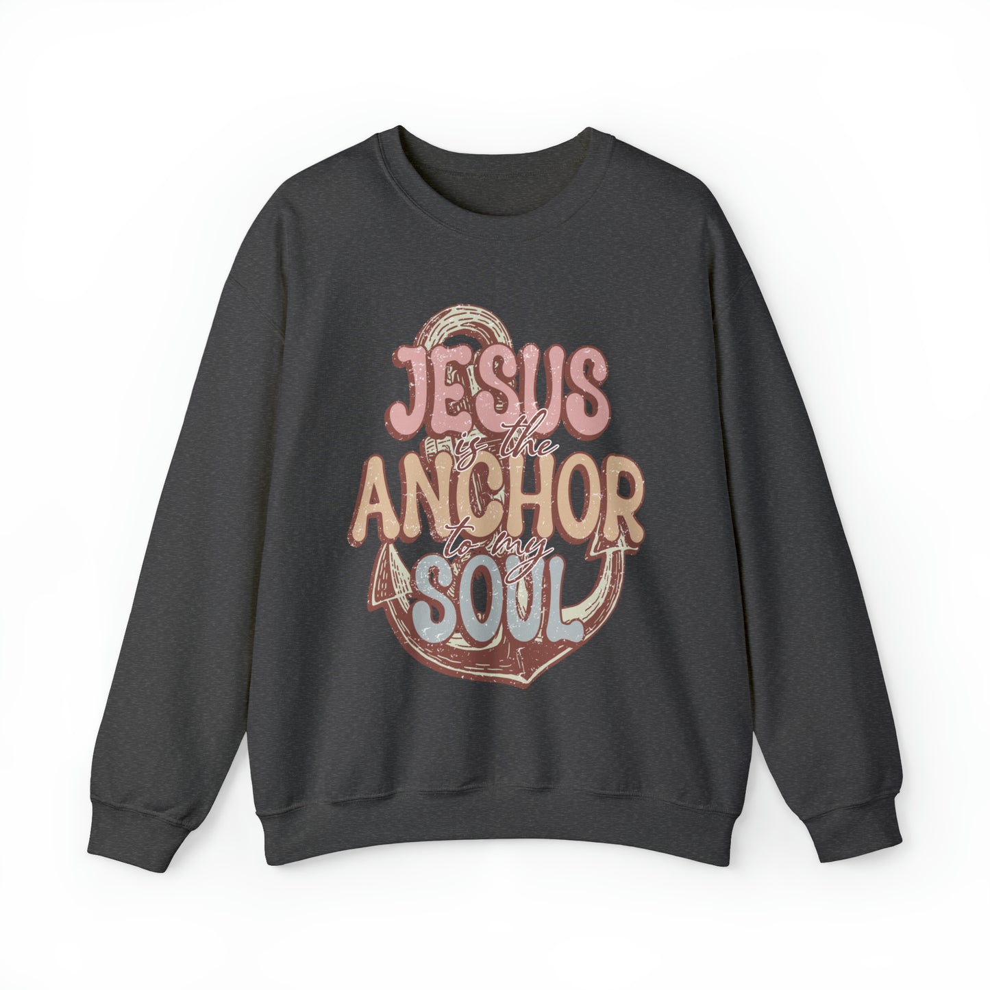 Jesus is the Anchor to my Soul: Sweatshirt