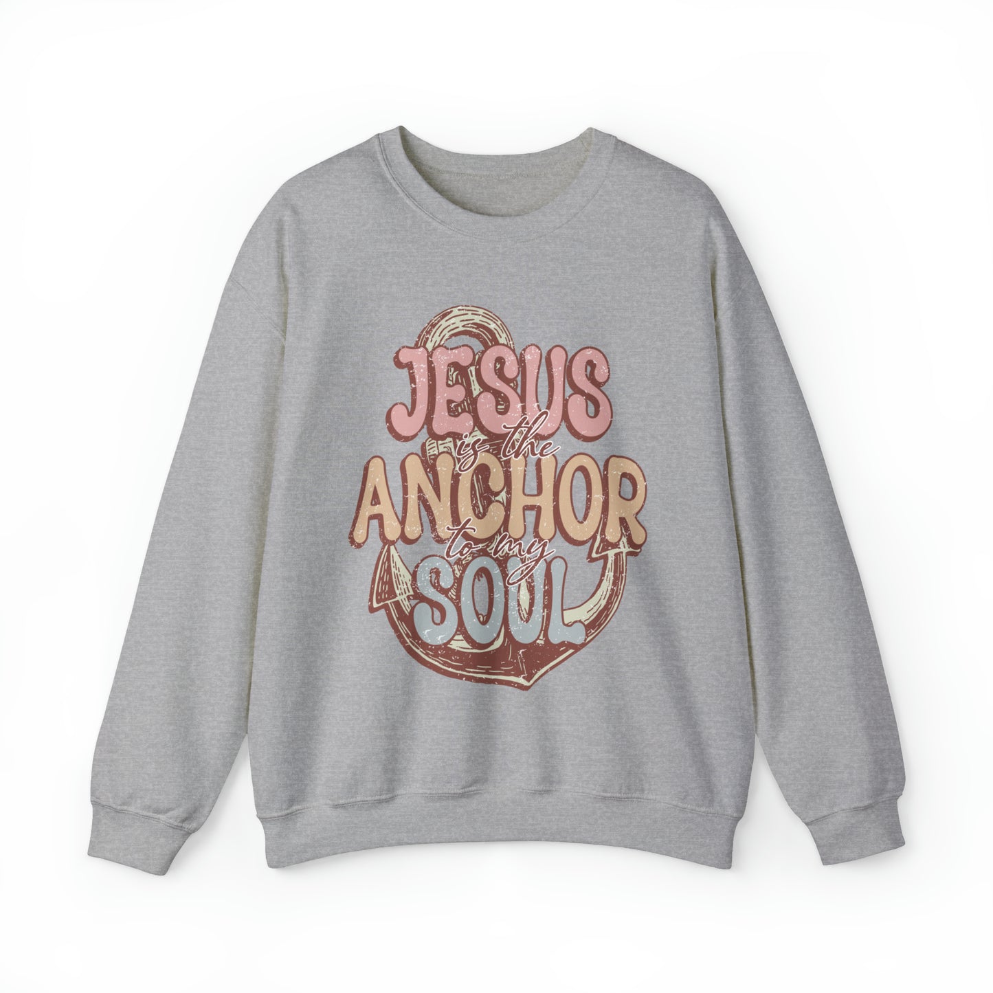 Jesus is the Anchor to my Soul: Sweatshirt