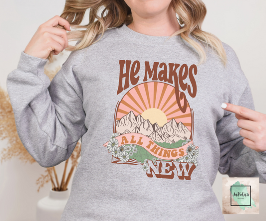 He Makes all Things New: Sweatshirt