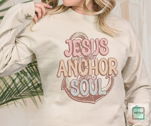 Jesus is the Anchor to my Soul: Sweatshirt